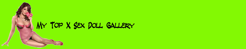 My Top X Sex Doll Gallery